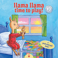 [View] EBOOK 💝 Llama Llama Time to Play: A Push-and-Pull Book by  Anna Dewdney &  JT