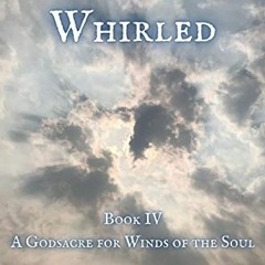 [Access] EBOOK 📕 Spirit Whirled: A Godsacre For Winds of the Soul by  Dylan Saccocci