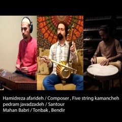 Hamidreza afarideh Trio / Five string kamancheh , santour , bendir , tonbak