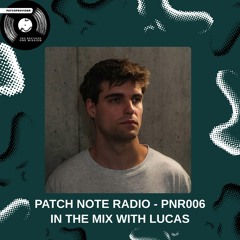 PNR006 - PATCH NOTE RADIO - IN THE MIX WITH LUCAS