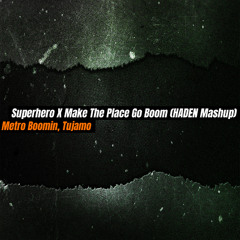 Metro Boomin, Tujamo - Superhero x Make The Place Go Boom 2 (HADEN Mashup)  FREE DL IN DESCRIPTION