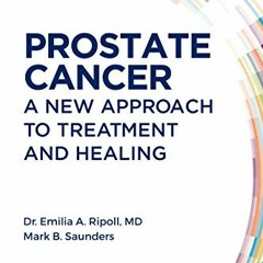 [View] EBOOK EPUB KINDLE PDF Prostate Cancer: A New Approach to Treatment and Healing