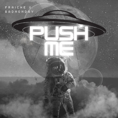 PUSH ME Ft. BADMONDAY