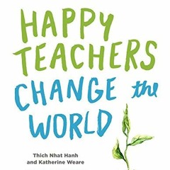 Access EBOOK 📁 Happy Teachers Change the World: A Guide for Cultivating Mindfulness