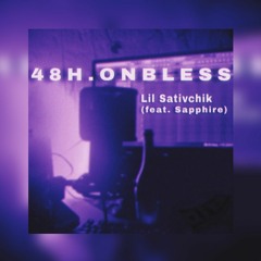 Lil Sativchik (feat. Sapphire) - 48h.onbless