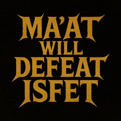 Ma’at Will Defeat Isfet