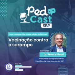 Ep.#124 | Vacinação contra o sarampo - Dr. Renato Kfouri