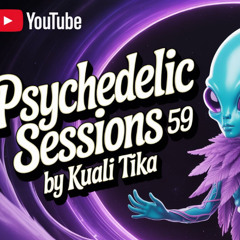 PSYCHEDELIC SESSIONS 59 by KUALI TIKA
