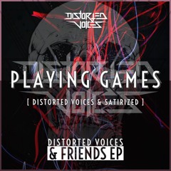 Distorted Voices & Satirized - Playing Games