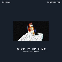give it up 2 me (proswervez remix) - ojerime