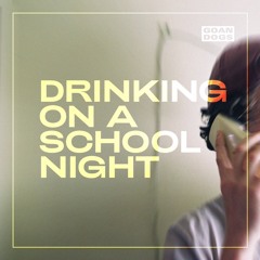 Drinking On A School Night- Goan Dogs