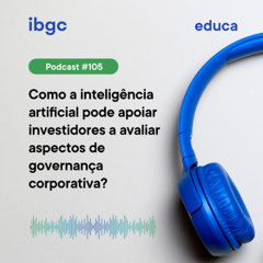 Educa #105 | Como a inteligência artificial pode apoiar investidores a avaliar aspectos de governança corporativa?