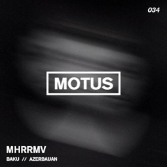 Motus Podcast // 034 - Mhrrmv (Baku)