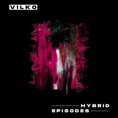 Vilko - Hybrid Episodes
