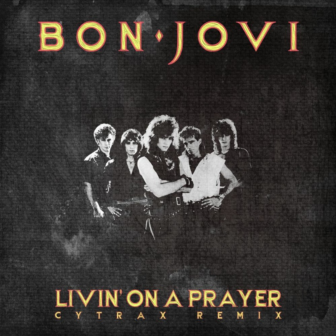 【ボン・ジョヴィ】Bon Jovi Livin' On A Prayer Stream Bon Jovi - Livin' On A Prayer (Cytrax Remix) [FREE DL] by