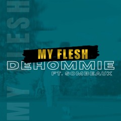 Dehommie – My Flesh ft. Sombeaux