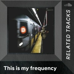 Pistas similares: This is my frequency