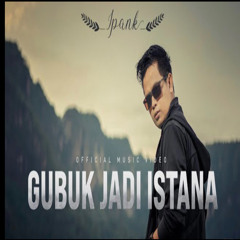 IPANK - Gubuk Jadi Istana (Official Music )