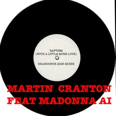 Martin Cranton Feat Madonna AI - Baptism (With A Little More Love) (BrandonUK Vs Stonebridge Edit)