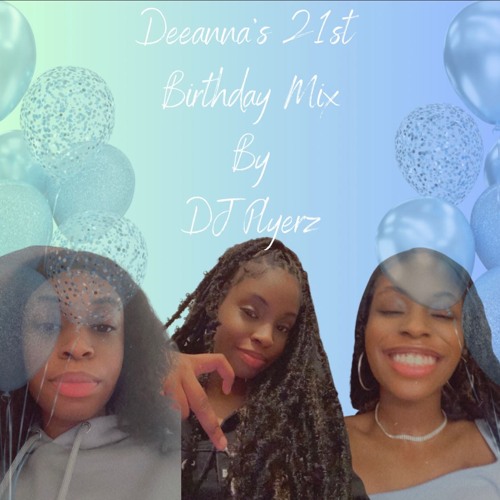 DEEANNA'S 21ST BIRTHDAY MIX