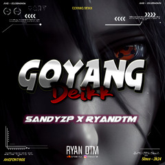 GOYANG DEIKK ( SANDYZP X RYAN A )#Jntexpress$