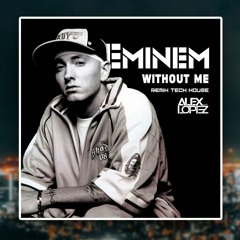 Eminem - Without Me (ALEX LOPEZ REMIX TECH HOUSE)[free download]