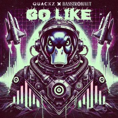 Quackz X Basstronaut - Go Like