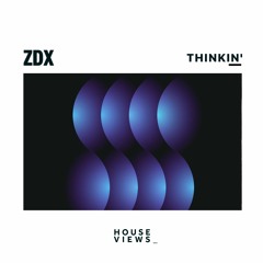 ZDX - Thinkin'