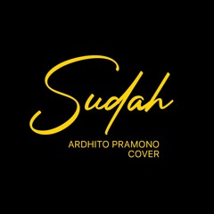 Sudah - Ardhito Pramono Cover