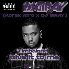 Timbaland x Nelly Furtado - Give It To Me (DJ Giray X Korex Afro Flip)
