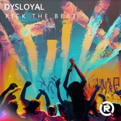 DYSLOYAL - KICK THE BEAT