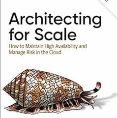 [Read] EPUB 📗 Architecting for Scale: How to Maintain High Availability and Manage R