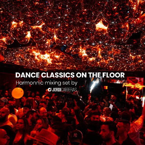 DANCE CLASSICS ON THE FLOOR - Harmonic Mixing set by Jordi Carreras