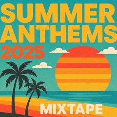 Summer Anthems 2025 Mixtape