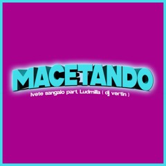 MACETANDO ( DJ VERTIN )