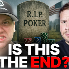 Is this the End of Poker in America? Here's Why the Future Looks Bleak | PokerNews Podcast #917
