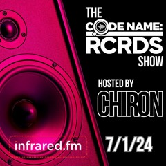 The Codename: RCRDS Show on Infrared hosted by Chiron 07/01/24