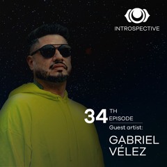 INTROSPECTIVE Episode 034 - Gabriel Vélez