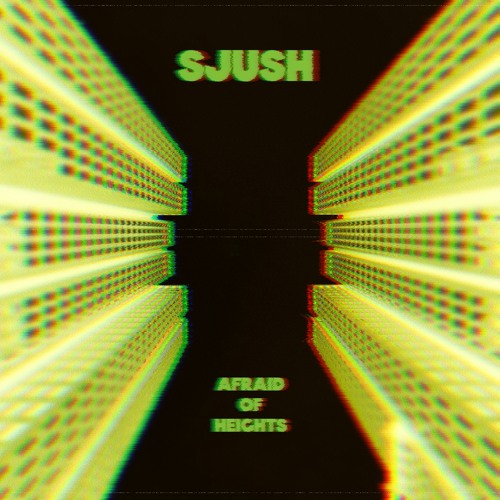 SJUSH - Afraid Of Heights