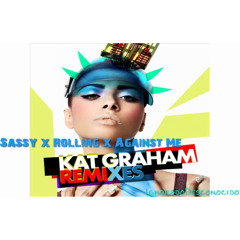 Katerina Graham -  Sassy Rolling It Against Me (Mashup)
