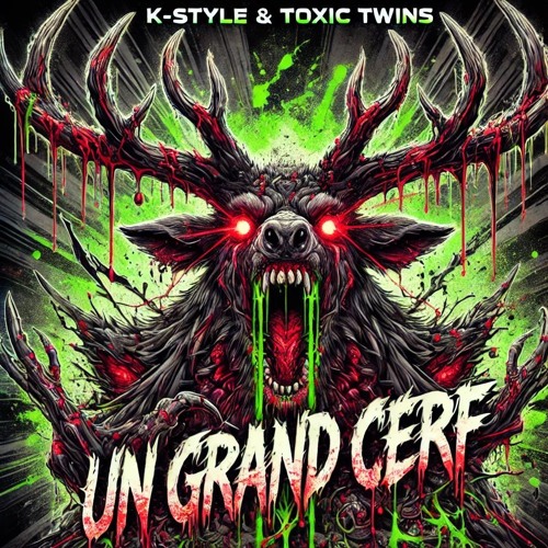 K-Style & Toxic Twins - Un Grand Cerf