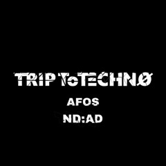Trip to Techno Afos b2b ND:AD