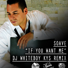 Soave If You Want Me - Dj WhiteBoy KYS Remix