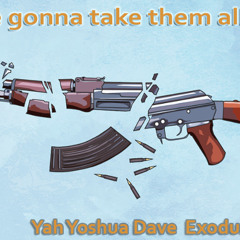 WE GONNA TAKE THEM ALL DOWN