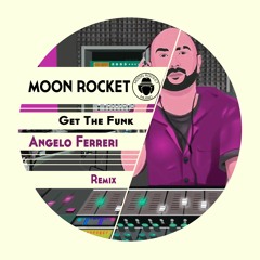 Moon Rocket_Get The Funk (Angelo Ferreri Remix)