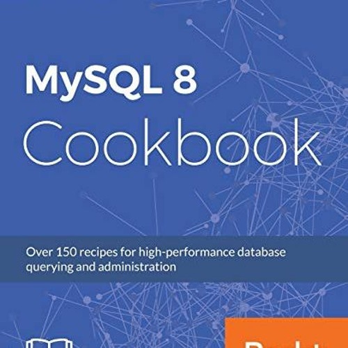 ✔️ Read MySQL 8 Cookbook: Over 150 recipes for high-performance database querying and administra