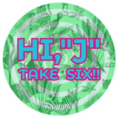 HI, "J" TAKE SIX!!