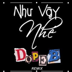 Như Vậy Nhé - Dope B RMX Finall