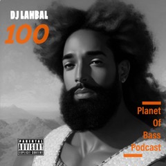 Planet Of Bass Podcast 100 - Lahbal POB100