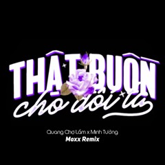 THẬT BUỒN CHO ĐÔI TA - QUANG CHỢ LẦM ft. MINH TƯỜNG || Moxx Remix